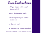 Care instructions: wipe with soft damp cloth; not dishwasher safe; avoid prolonged water exposure; do not soak; indoor use only; handmade—slight variations may occur.