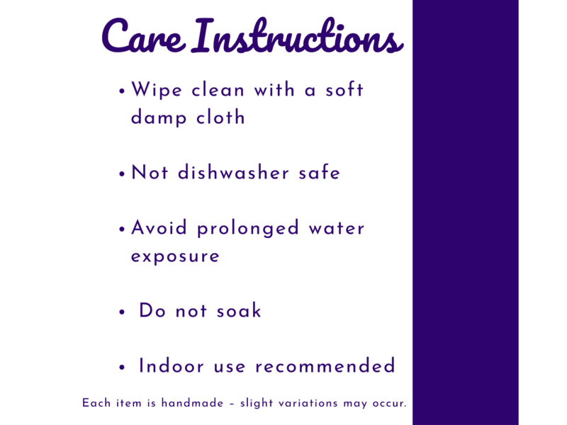 Care instructions: wipe with soft damp cloth; not dishwasher safe; avoid prolonged water exposure; do not soak; indoor use only; handmade—slight variations may occur.