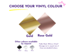 Gold and rose gold vinyl lettering options with black white and silver available by request